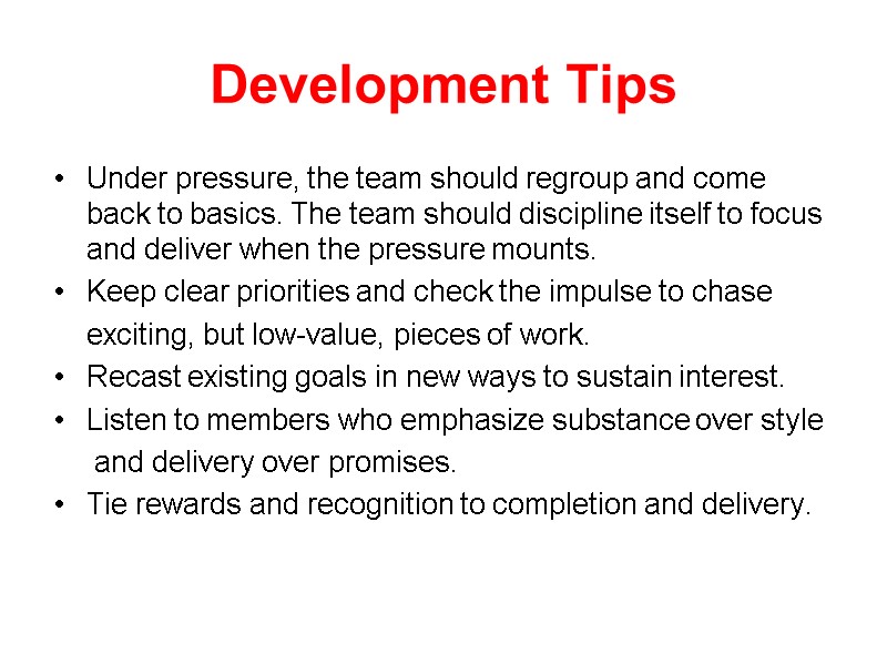 Development Tips Under pressure, the team should regroup and come back to basics. The